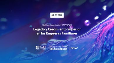 Reseña: Webinar del reporte de Legado y Crecimiento Superior en las Empresas Familiares